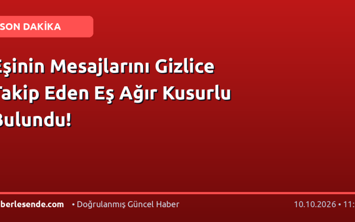 Eşinin Mesajlarını Gizlice Takip Eden Eş Ağır Kusurlu Bulundu!