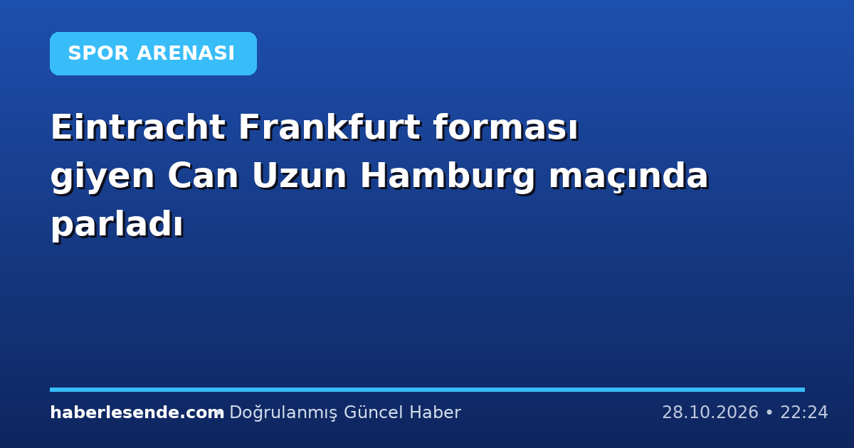 Eintracht Frankfurt forması giyen Can Uzun Hamburg maçında parladı