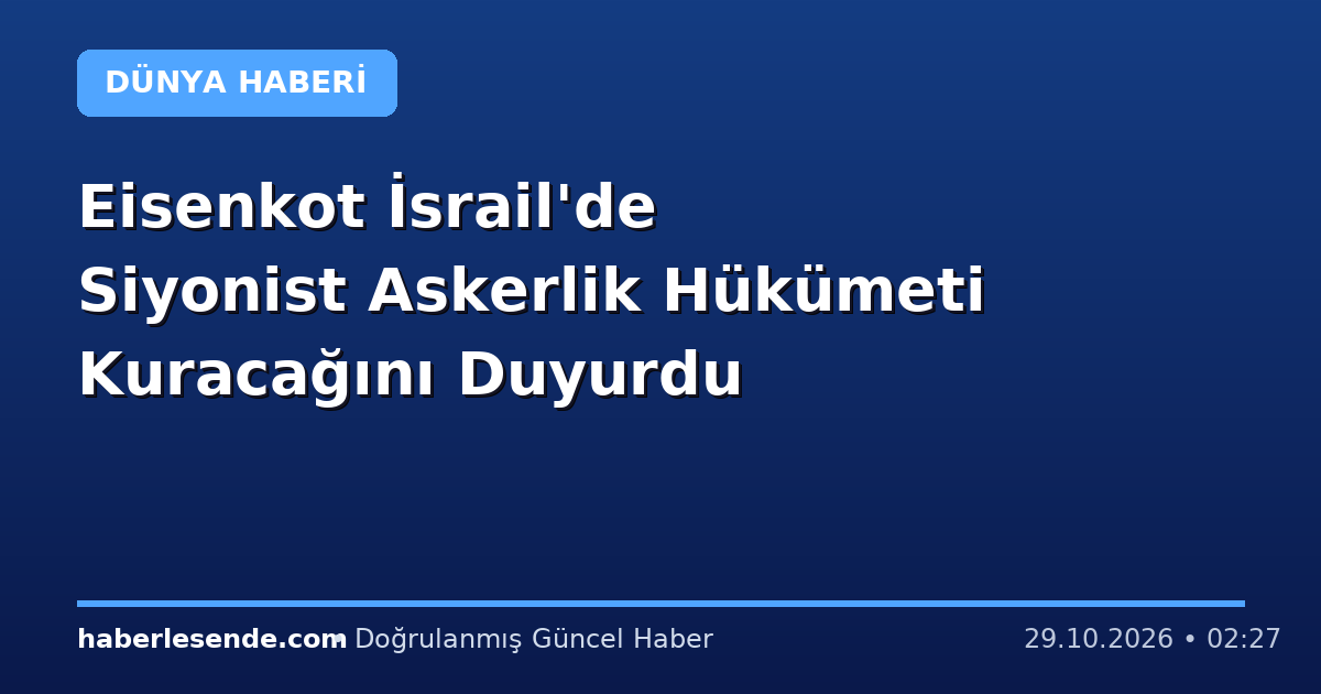 Eisenkot İsrail'de Siyonist Askerlik Hükümeti Kuracağını Duyurdu