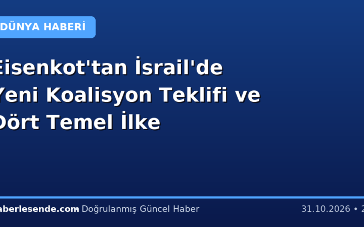 Eisenkot'tan İsrail'de Yeni Koalisyon Teklifi ve Dört Temel İlke