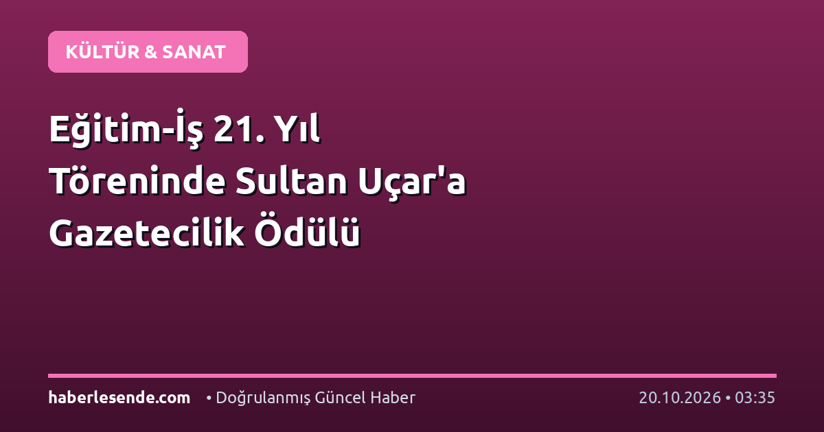 Eğitim-İş 21. Yıl Töreninde Sultan Uçar'a Gazetecilik Ödülü