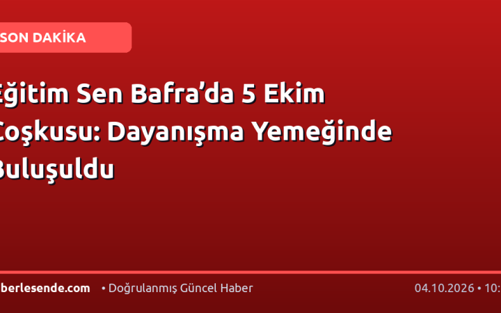 Eğitim Sen Bafra’da 5 Ekim Coşkusu: Dayanışma Yemeğinde Buluşuldu