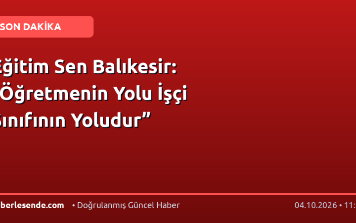 Eğitim Sen Balıkesir: “Öğretmenin Yolu İşçi Sınıfının Yoludur”