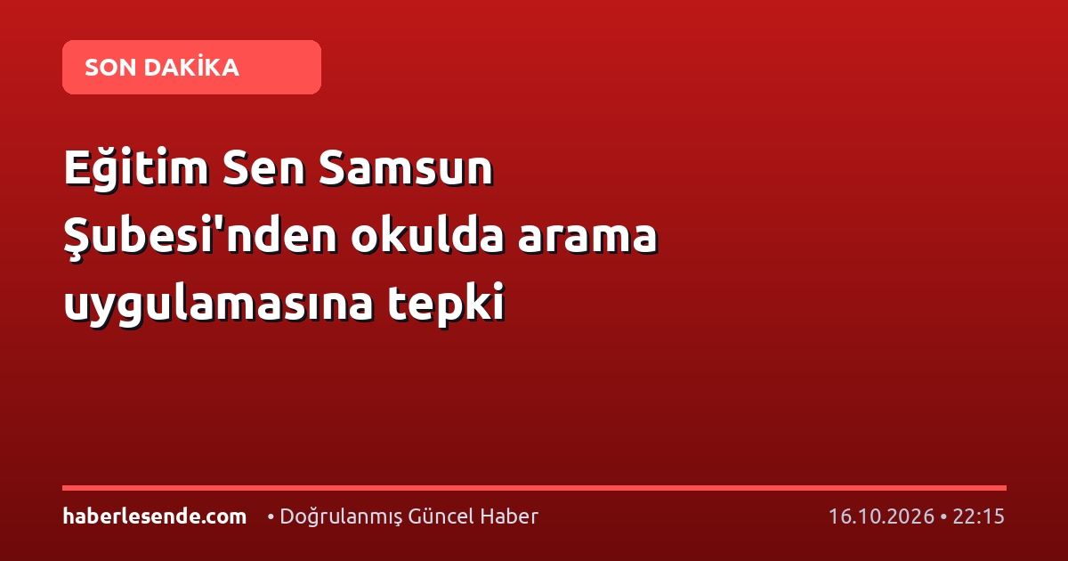 Eğitim Sen Samsun Şubesi'nden okulda arama uygulamasına tepki