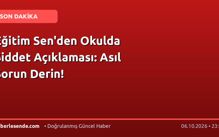 Eğitim Sen'den Okulda Şiddet Açıklaması: Asıl Sorun Derin!