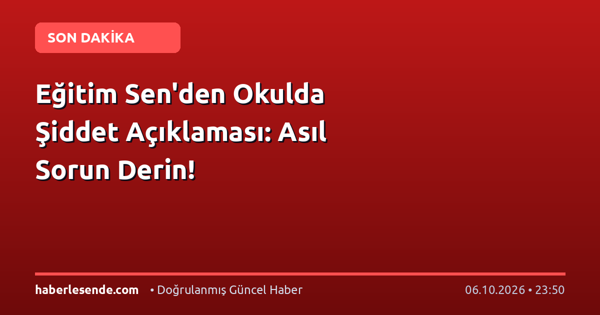 Eğitim Sen'den Okulda Şiddet Açıklaması: Asıl Sorun Derin!