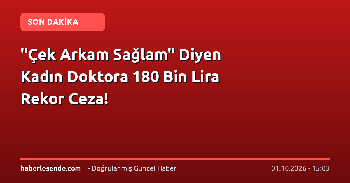 "Çek Arkam Sağlam" Diyen Kadın Doktora 180 Bin Lira Rekor Ceza!