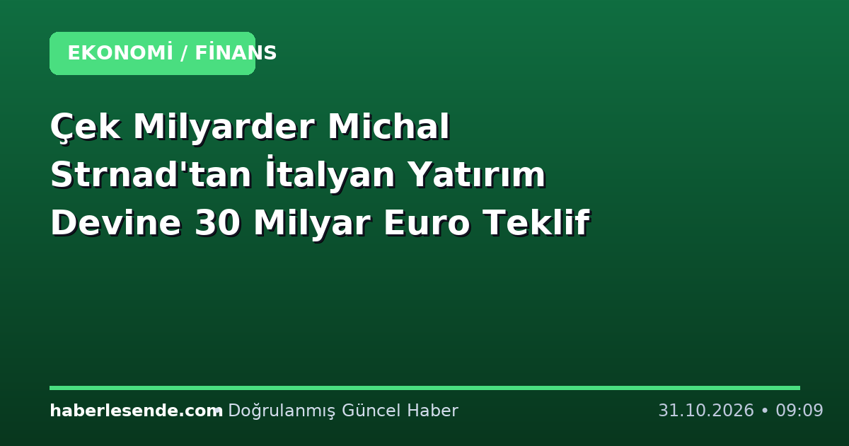 Çek Milyarder Michal Strnad'tan İtalyan Yatırım Devine 30 Milyar Euro Teklif