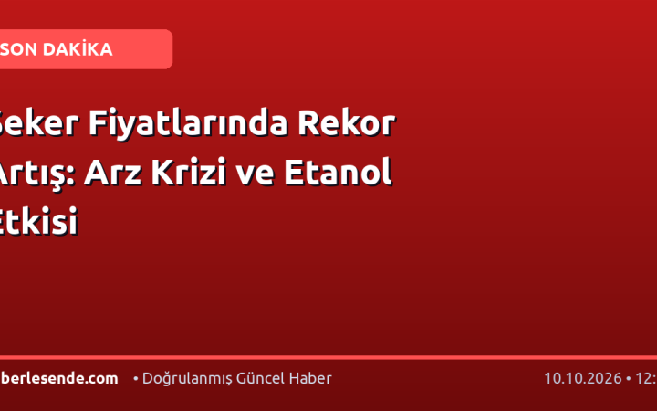Şeker Fiyatlarında Rekor Artış: Arz Krizi ve Etanol Etkisi