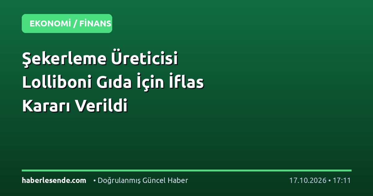 Şekerleme Üreticisi Lolliboni Gıda İçin İflas Kararı Verildi