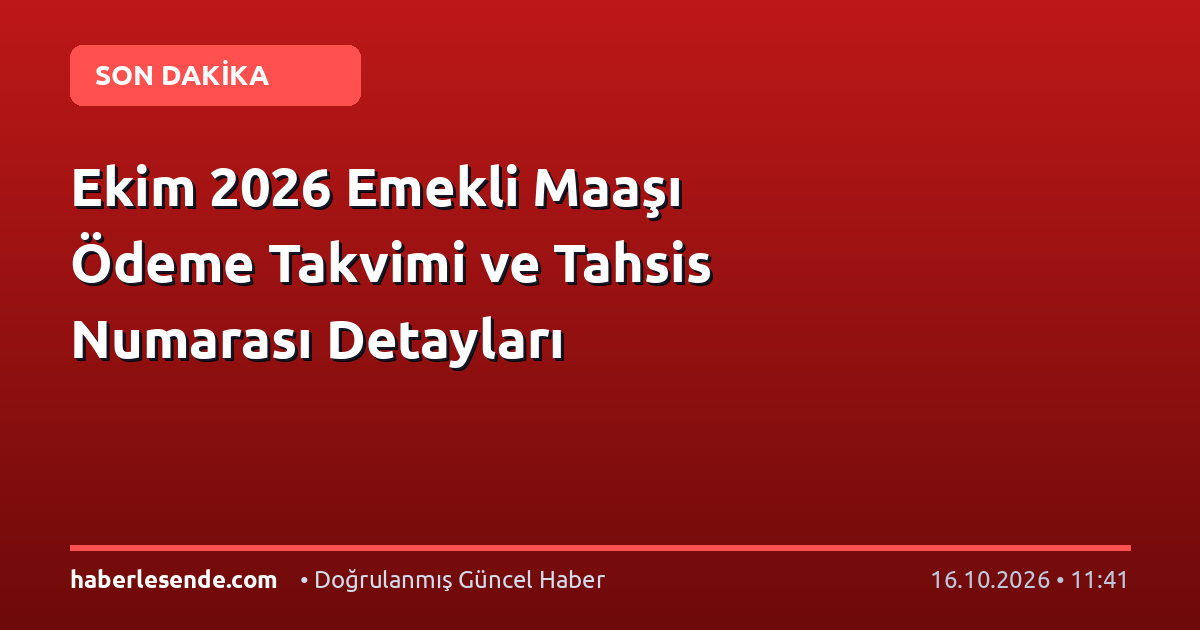 Ekim 2026 Emekli Maaşı Ödeme Takvimi ve Tahsis Numarası Detayları