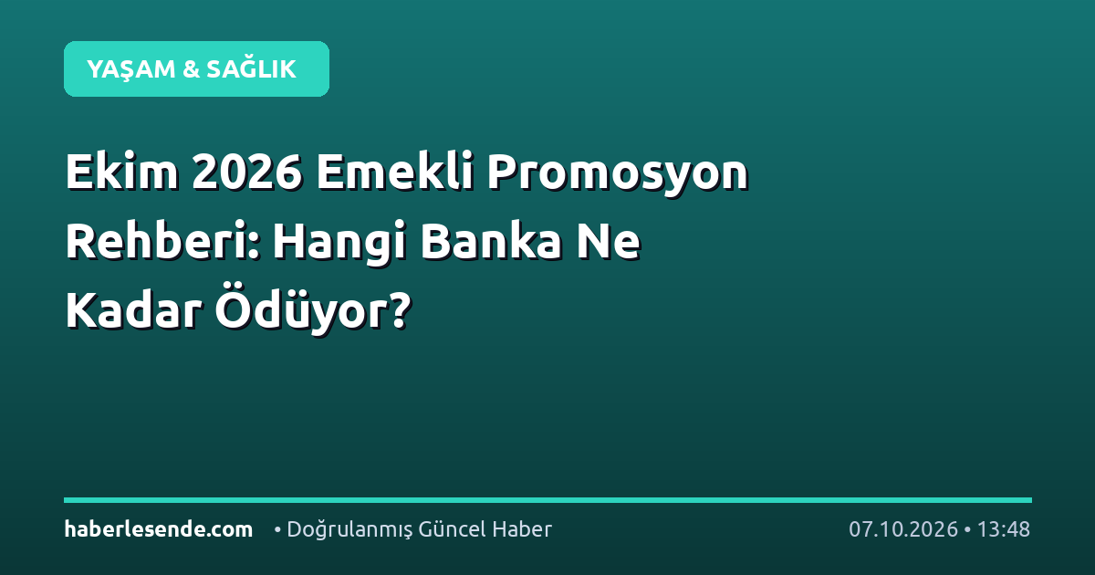 Ekim 2026 Emekli Promosyon Rehberi: Hangi Banka Ne Kadar Ödüyor?