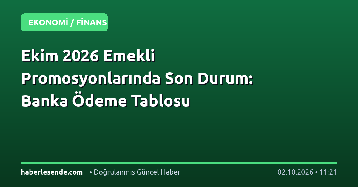 Ekim 2026 Emekli Promosyonlarında Son Durum: Banka Ödeme Tablosu