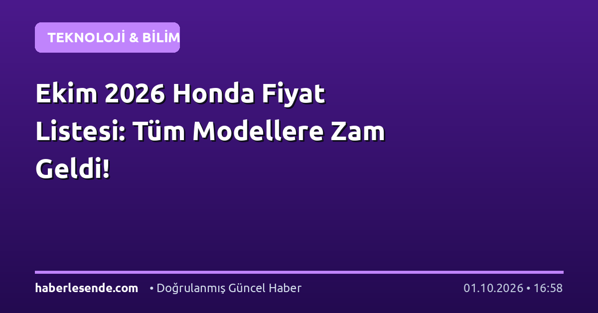 Ekim 2026 Honda Fiyat Listesi: Tüm Modellere Zam Geldi!