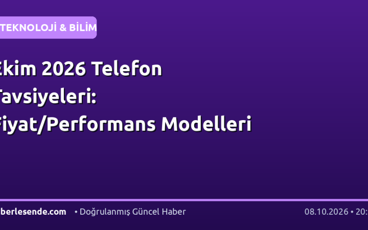 Ekim 2026 Telefon Tavsiyeleri: Fiyat/Performans Modelleri