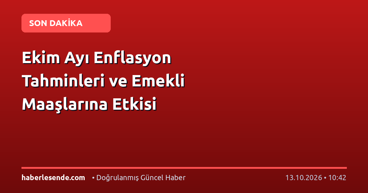 Ekim Ayı Enflasyon Tahminleri ve Emekli Maaşlarına Etkisi