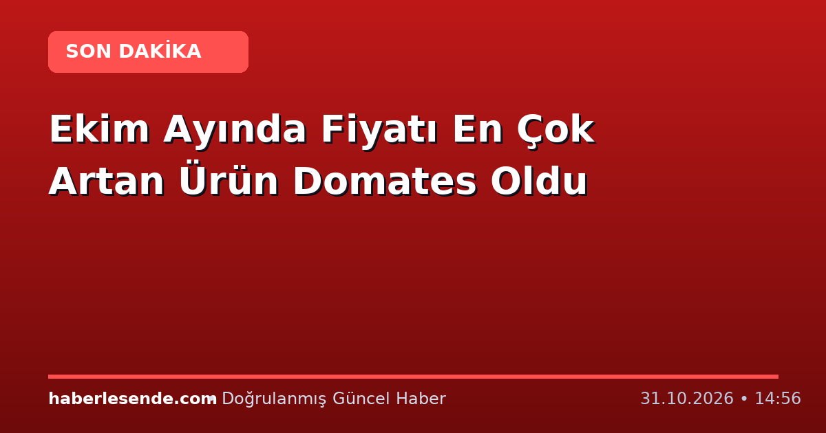 Ekim Ayında Fiyatı En Çok Artan Ürün Domates Oldu