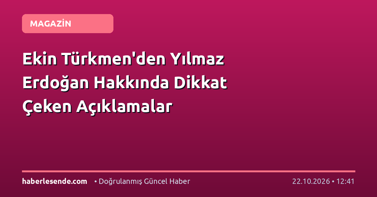 Ekin Türkmen'den Yılmaz Erdoğan Hakkında Dikkat Çeken Açıklamalar