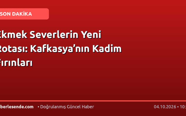 Ekmek Severlerin Yeni Rotası: Kafkasya’nın Kadim Fırınları