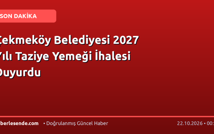 Çekmeköy Belediyesi 2027 Yılı Taziye Yemeği İhalesi Duyurdu