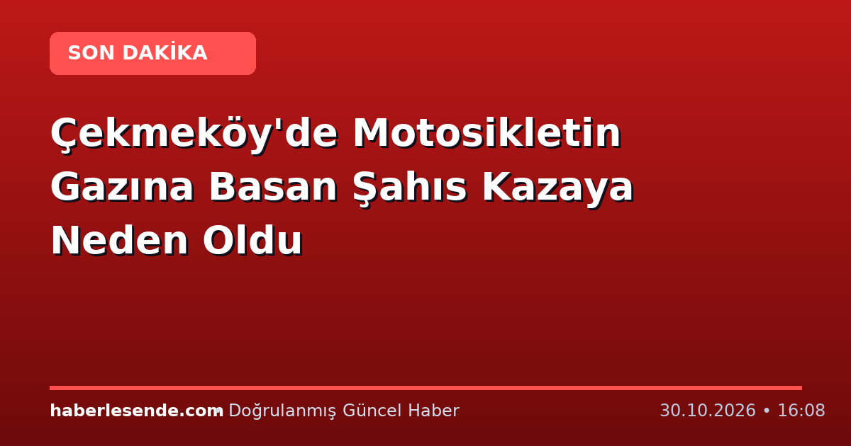 Çekmeköy'de Motosikletin Gazına Basan Şahıs Kazaya Neden Oldu