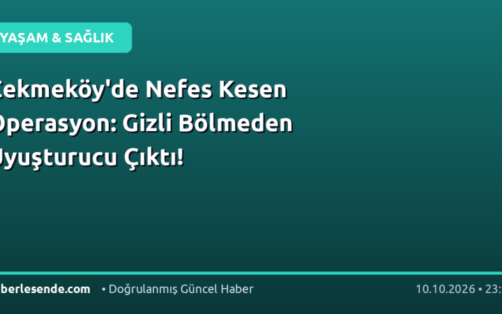 Çekmeköy'de Nefes Kesen Operasyon: Gizli Bölmeden Uyuşturucu Çıktı!