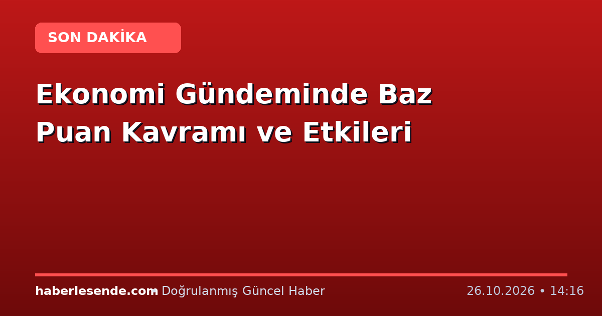 Ekonomi Gündeminde Baz Puan Kavramı ve Etkileri