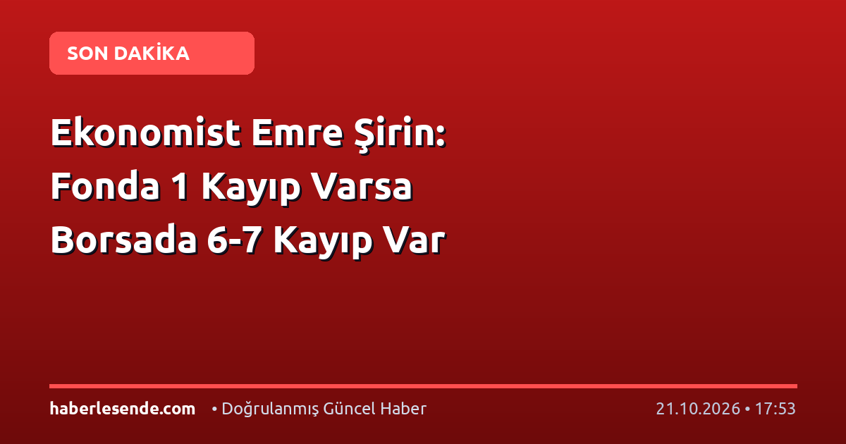 Ekonomist Emre Şirin: Fonda 1 Kayıp Varsa Borsada 6-7 Kayıp Var