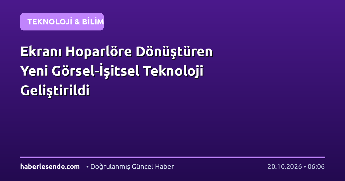 Ekranı Hoparlöre Dönüştüren Yeni Görsel-İşitsel Teknoloji Geliştirildi