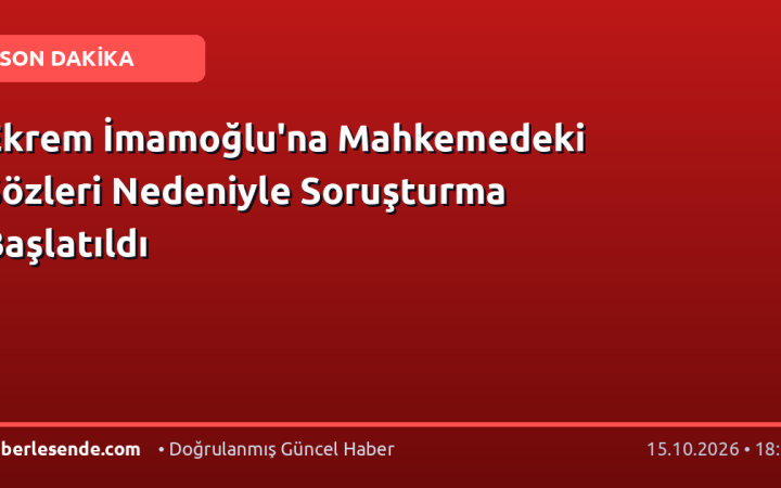 Ekrem İmamoğlu'na Mahkemedeki Sözleri Nedeniyle Soruşturma Başlatıldı