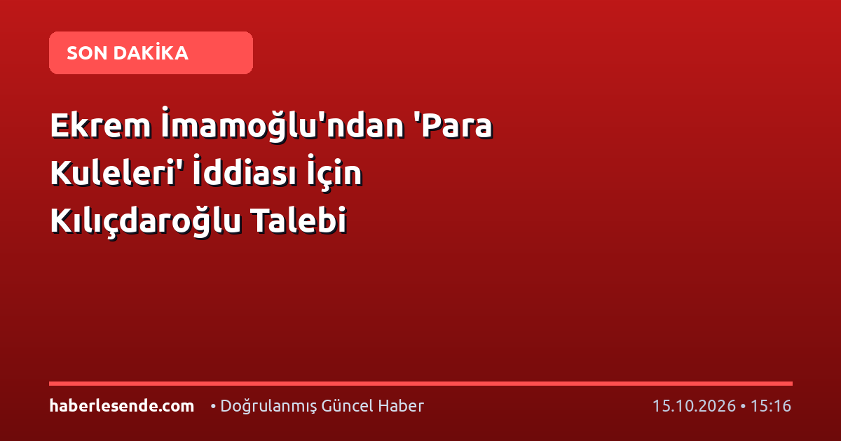 Ekrem İmamoğlu'ndan 'Para Kuleleri' İddiası İçin Kılıçdaroğlu Talebi