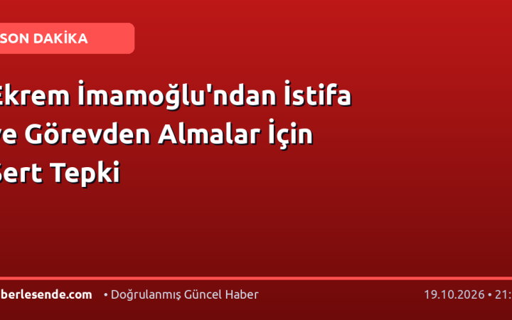 Ekrem İmamoğlu'ndan İstifa ve Görevden Almalar İçin Sert Tepki