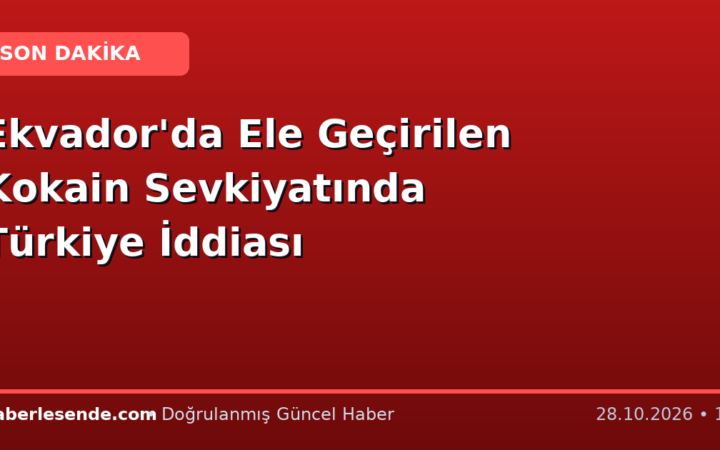Ekvador'da Ele Geçirilen Kokain Sevkiyatında Türkiye İddiası