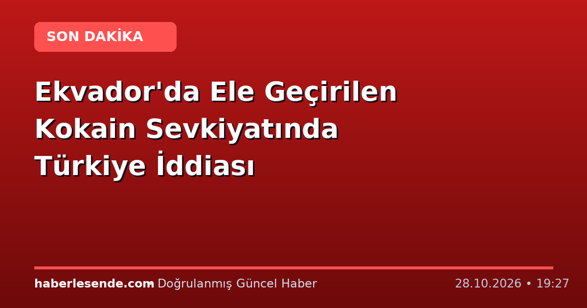 Ekvador'da Ele Geçirilen Kokain Sevkiyatında Türkiye İddiası