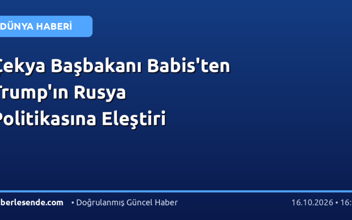 Çekya Başbakanı Babis'ten Trump'ın Rusya Politikasına Eleştiri