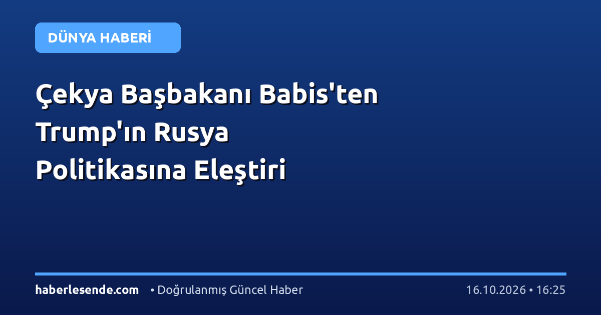 Çekya Başbakanı Babis'ten Trump'ın Rusya Politikasına Eleştiri