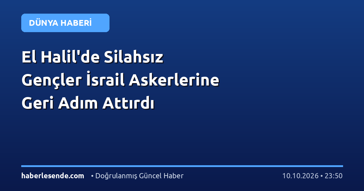 El Halil'de Silahsız Gençler İsrail Askerlerine Geri Adım Attırdı