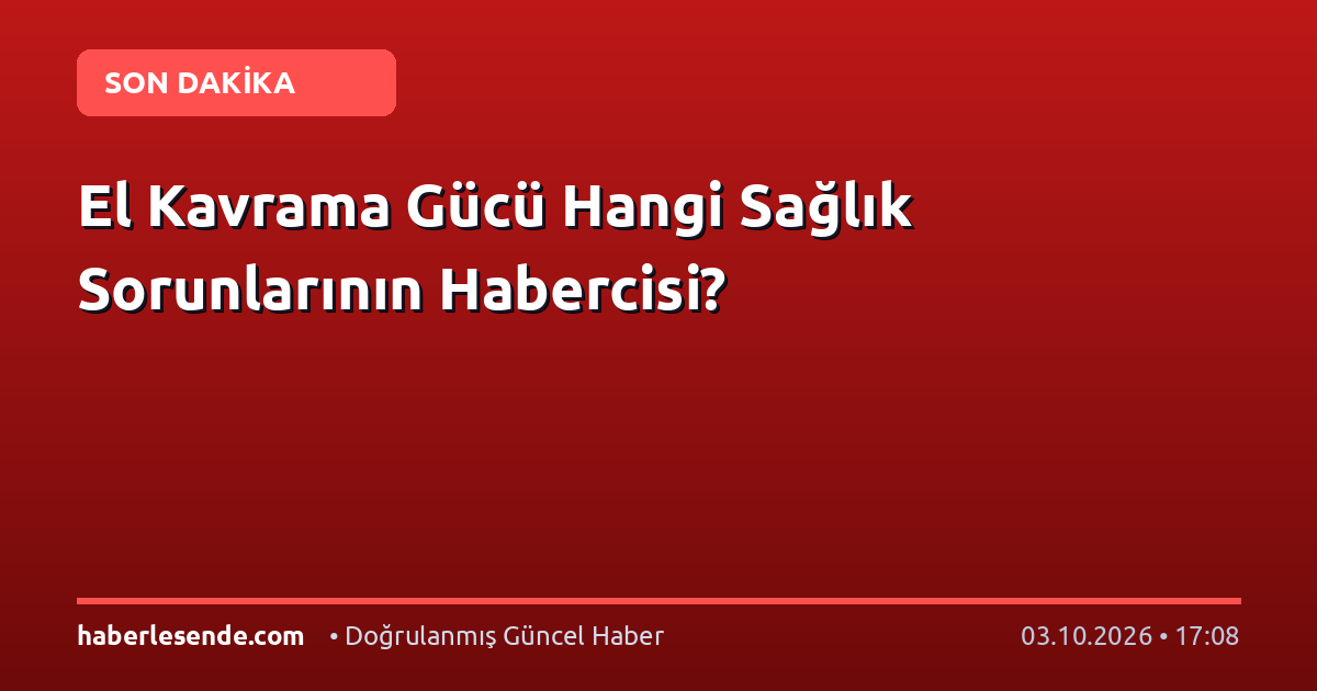 El Kavrama Gücü Hangi Sağlık Sorunlarının Habercisi?