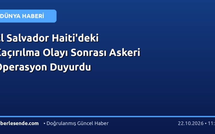 El Salvador Haiti'deki Kaçırılma Olayı Sonrası Askeri Operasyon Duyurdu