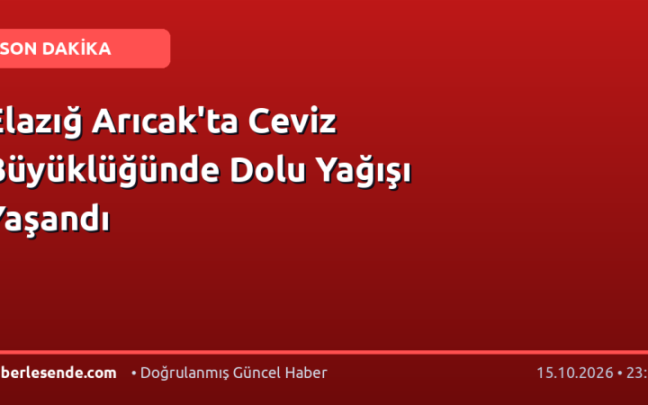 Elazığ Arıcak'ta Ceviz Büyüklüğünde Dolu Yağışı Yaşandı