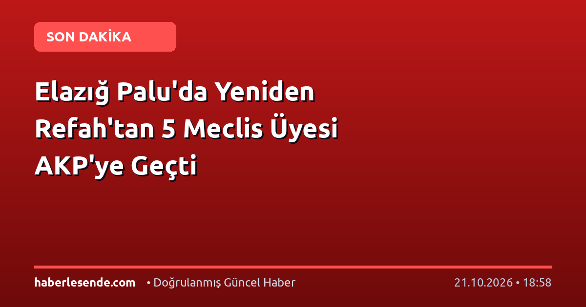 Elazığ Palu'da Yeniden Refah'tan 5 Meclis Üyesi AKP'ye Geçti
