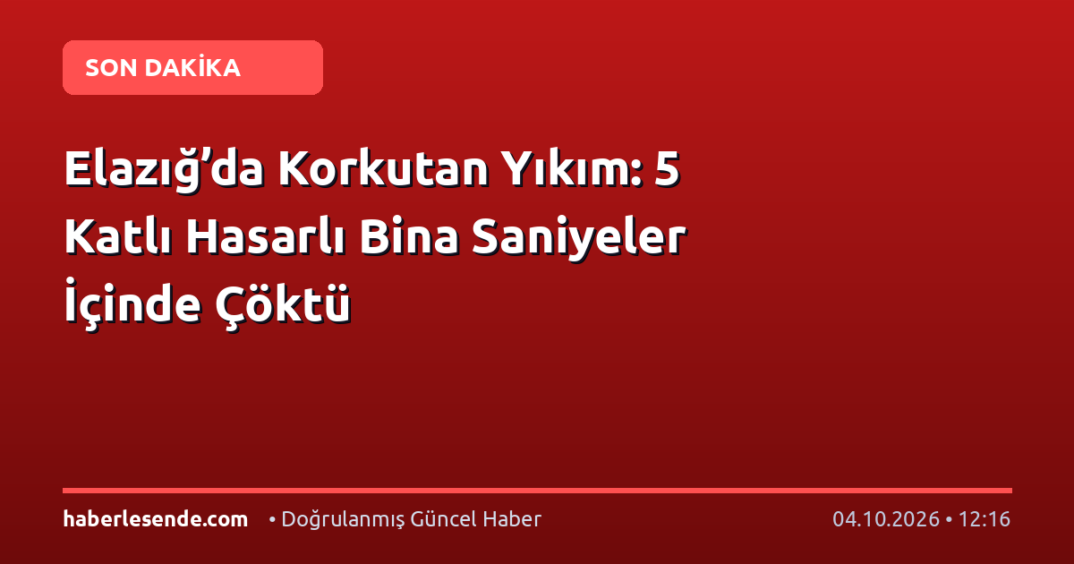 Elazığ’da Korkutan Yıkım: 5 Katlı Hasarlı Bina Saniyeler İçinde Çöktü