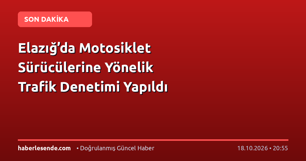 Elazığ’da Motosiklet Sürücülerine Yönelik Trafik Denetimi Yapıldı