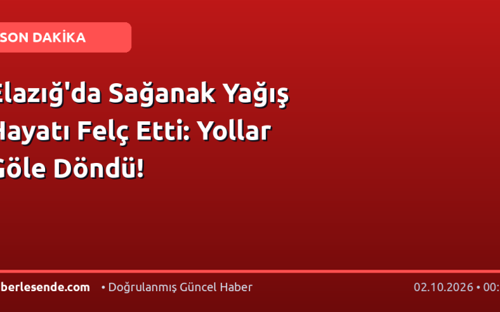 Elazığ'da Sağanak Yağış Hayatı Felç Etti: Yollar Göle Döndü!