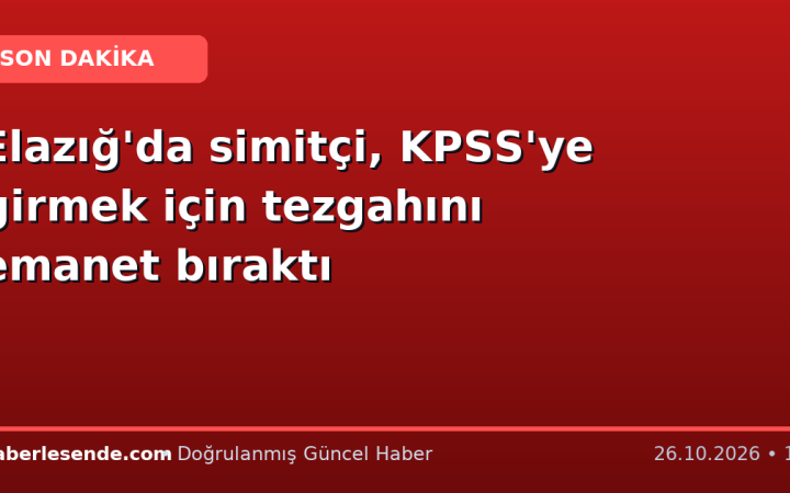 Elazığ'da simitçi, KPSS'ye girmek için tezgahını emanet bıraktı