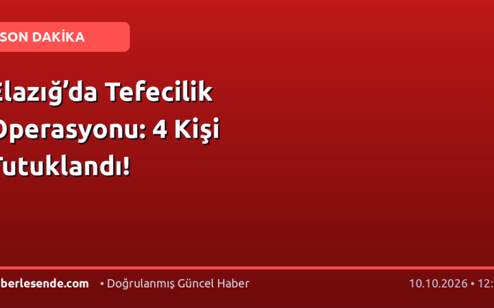 Elazığ’da Tefecilik Operasyonu: 4 Kişi Tutuklandı!