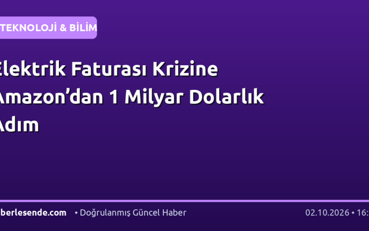 Elektrik Faturası Krizine Amazon’dan 1 Milyar Dolarlık Adım