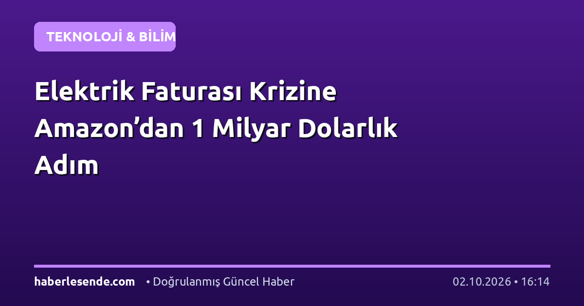 Elektrik Faturası Krizine Amazon’dan 1 Milyar Dolarlık Adım