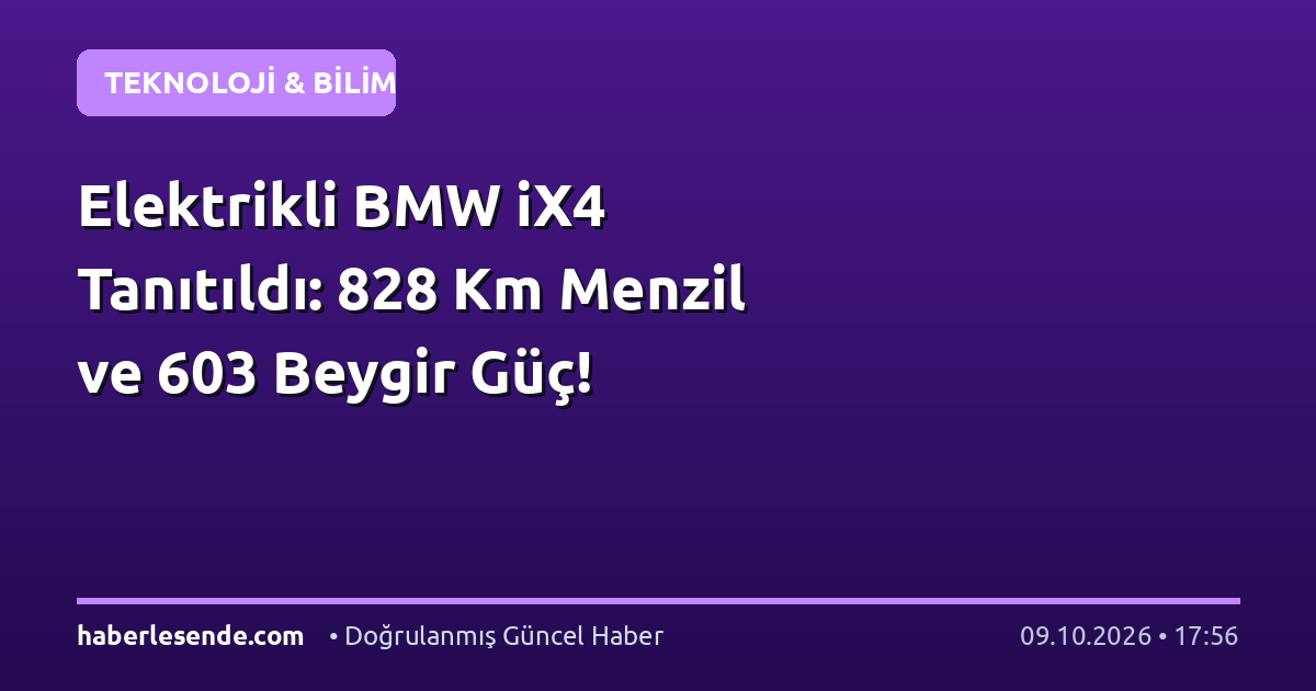 Elektrikli BMW iX4 Tanıtıldı: 828 Km Menzil ve 603 Beygir Güç!