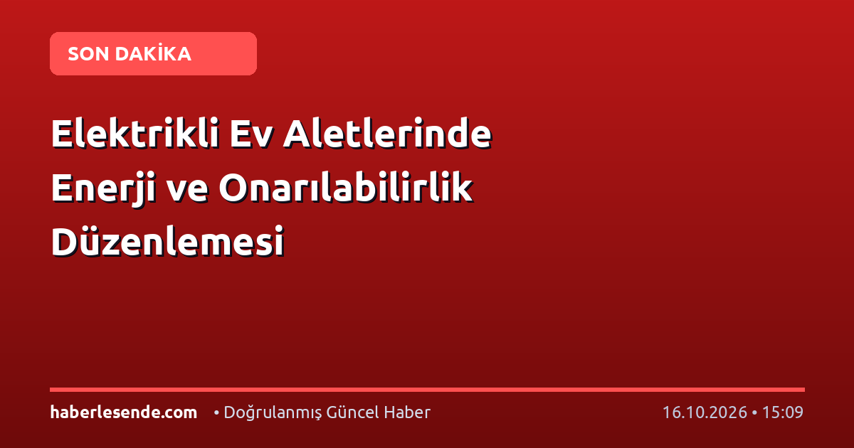 Elektrikli Ev Aletlerinde Enerji ve Onarılabilirlik Düzenlemesi